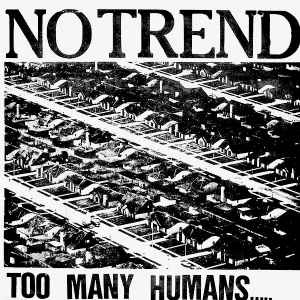 Too Many Humans..... - No Trend