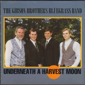 The Gibson Brothers Bluegrass Band – Underneath A Harvest Moon (1994, CD) -  Discogs