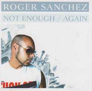 Roger Sanchez – Not Enough / Again (2007, CD) - Discogs