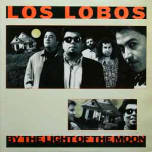 Los Lobos – By The Light Of The Moon (1987, Vinyl) - Discogs