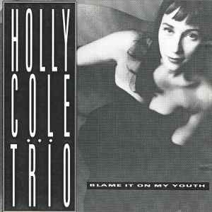 Holly Cole Trio - Blame It On My Youth (Sampler) | Releases | Discogs