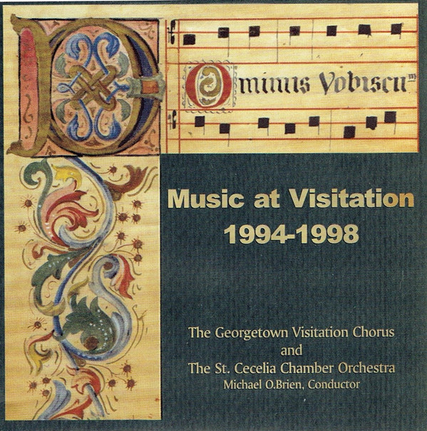 lataa albumi The Georgetown Visitation Chorus, The St Cecelia Chamber Orchestra, Michael O'Brien - Music At Visitation 1994 1998