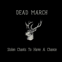 lataa albumi Dead March - Stolen Chants To Have A Chance