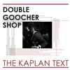 Double Goocher Shop - The Kaplan text