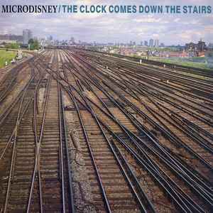 Microdisney - The Clock Comes Down The Stairs album cover