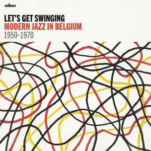 Various - Let's Get Swinging: Modern Jazz In Belgium 1950-1970
