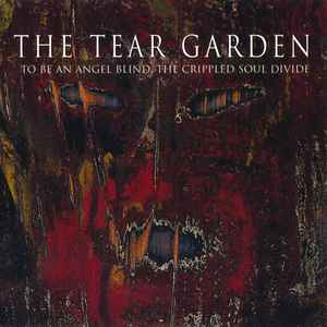 The Tear Garden - To Be An Angel Blind, The Crippled Soul Divide album cover
