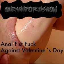 Onemanpornshow - Anal Fist Fuck Against Valentine's Day