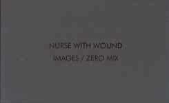 Nurse With Wound – Images / Zero Mix (2008, CD) - Discogs