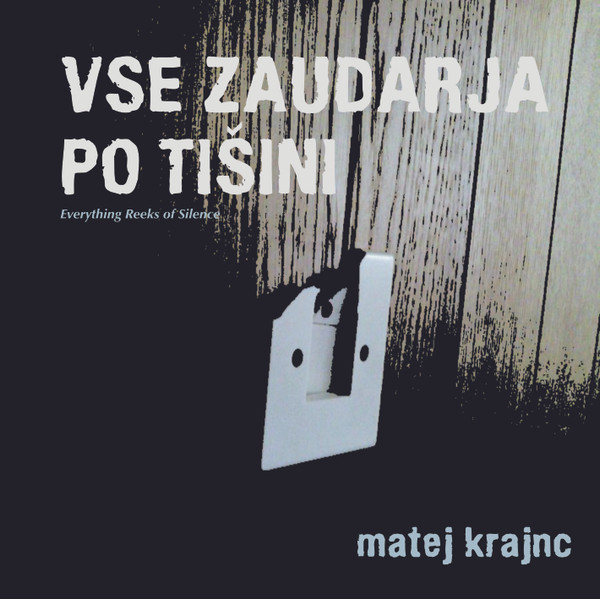 last ned album Matej Krajnc - Vse Zaudarja Po Tišini