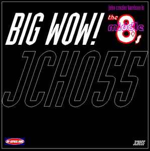 John Crozier Harrison - John Crozier Harrison Is The Middle 8's - Big Wow! album cover