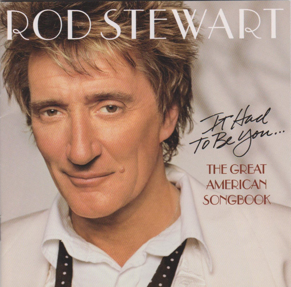 Rod Stewart - It Had To Be You... The Great American Songbook | J Records (80813-20039-2) - main