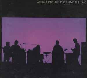 Moby Grape - The Place And The Time