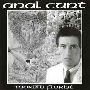 Anal Cunt - Morbid Florist
