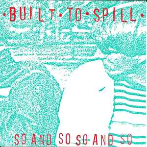 Built To Spill - So And So So And So