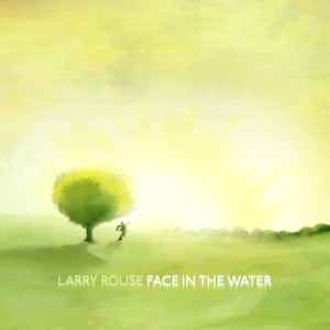 Larry Rouse - Face In The Water album cover