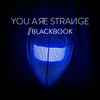 BLACKBOOK - You Are Strange