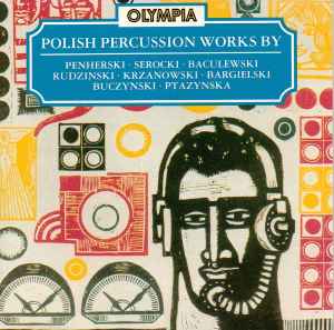Various - Polish Percussion Works By Penherski • Serocki • Baculewski • Rudzinski • Krzanowski • Bargielski • Buczynski • Ptazynska album cover