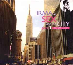 Various - Irma At Sex And The City Part 1: Daylight Session album cover