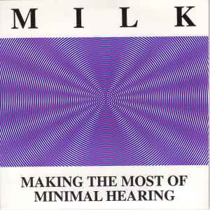 Milk (11) - Making The Most Of Minimal Hearing album cover
