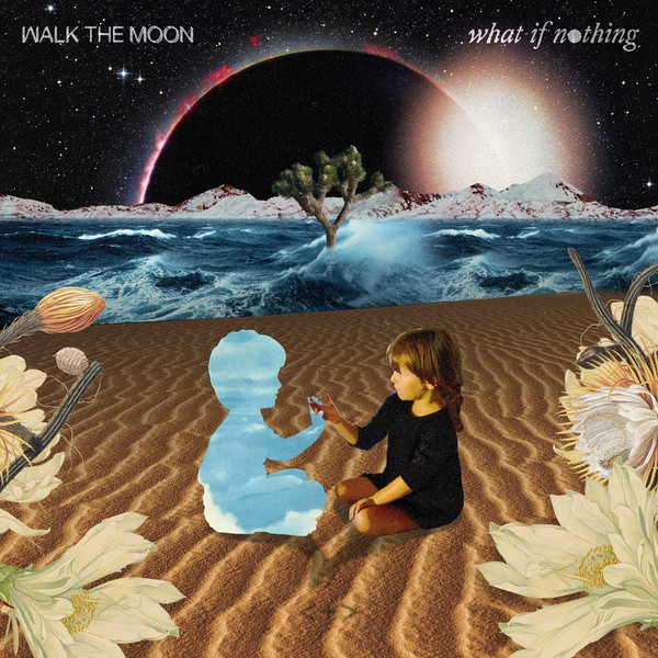 Walk the Moon - What If Nothing (2017-11-10)