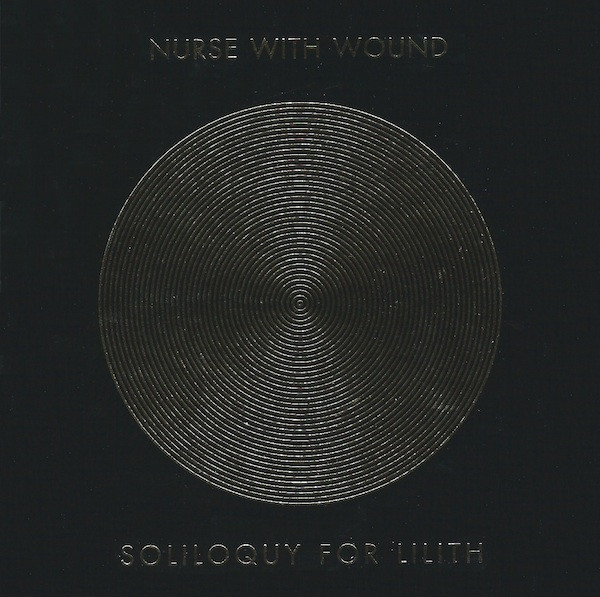 Nurse With Wound – Soliloquy For Lilith (2005, CD) - Discogs