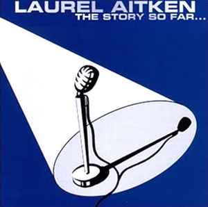 Laurel Aitken - The Story So Far... album cover