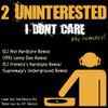 2 Uninterested* - I Don't Care (The Remixes)