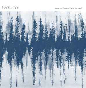 Lackluster - What You Want Isn’t What You Need album cover