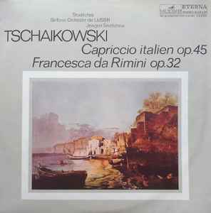 Pyotr Ilyich Tchaikovsky - Capriccio Italien Op. 45 / Francesca Da Rimini Op. 32