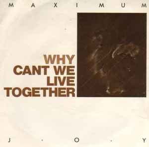 Maximum Joy - Why Cant We Live Together | Releases | Discogs