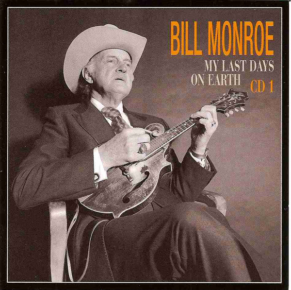 Bill Monroe – My Last Days On Earth: Bluegrass 1981-1994 (2007 