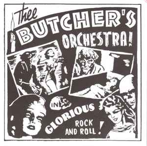 Thee Butchers' Orchestra - In Glorious Rock And Roll