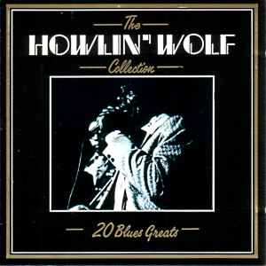Howlin'Wolf collection (The) : 20 blues greats ; little red rooster ; my baby walked off ; killing floor ;... / Howlin' Wolf, chant | Howlin' Wolf. Interprète