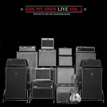 Tom Petty And The Heartbreakers – Kiss My Amps Live, Vol.2 (2016