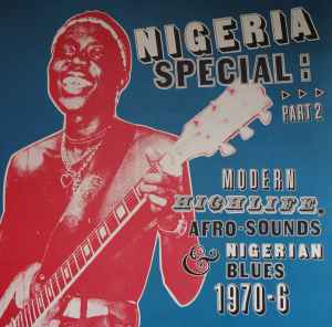 Nigeria Special: Part 2 (Modern Highlife, Afro-Sounds & Nigerian Blues. 1970-76) - Various