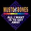Musto & Bones - All I Want Is To Get Away