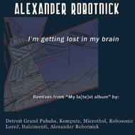Alexander Robotnick - 'I'm Getting Lost In My Brain' Remixes From My La(te)st Album