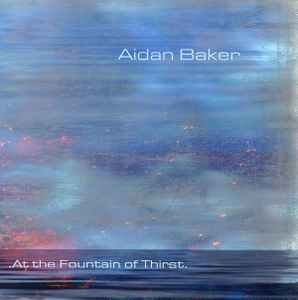 At The Fountain Of Thirst - Aidan Baker