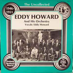 Eddy Howard And His Orchestra - The Uncollected Eddy Howard And His Orchestra 1946-1951