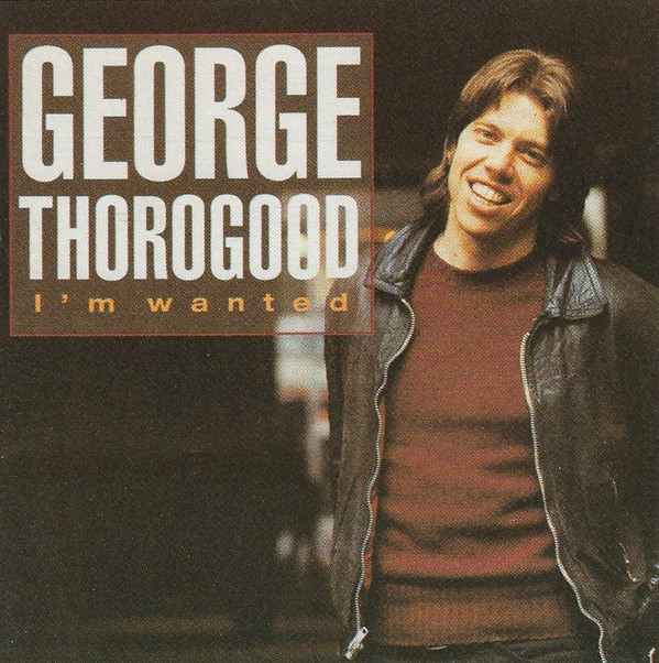 télécharger l'album George Thorogood & The Destroyers - Im Wanted