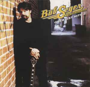 Bob Seger And The Silver Bullet Band - Greatest Hits 2