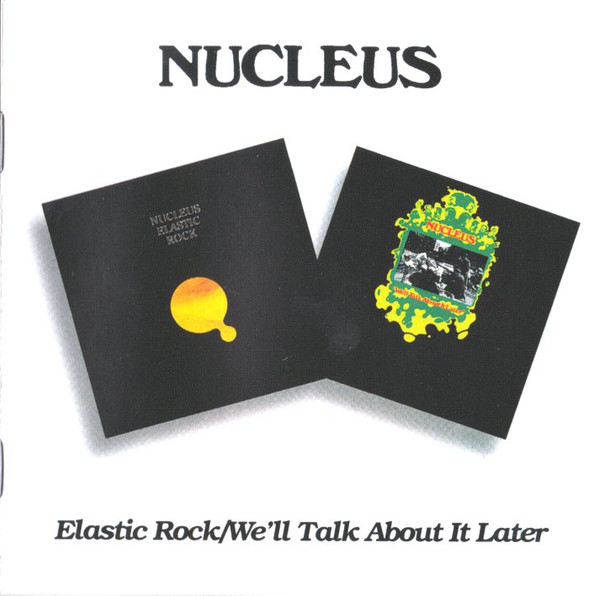Nucleus – Elastic Rock / We'll Talk About It Later (1994, CD 