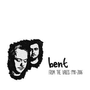 Bent -  From The Vaults: 1998-2006