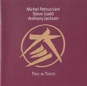 Trio In Tokyo - Michel Petrucciani / Steve Gadd / Anthony Jackson
