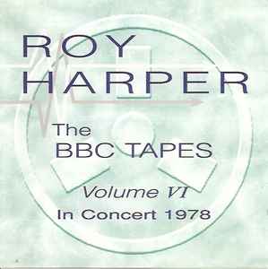 Roy Harper - The BBC Tapes - Volume VI - In Concert 1978