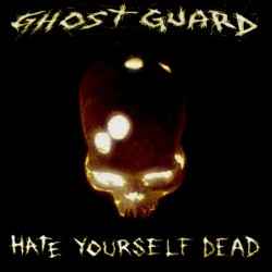 Ghost Guard - Hate Yourself Dead album cover