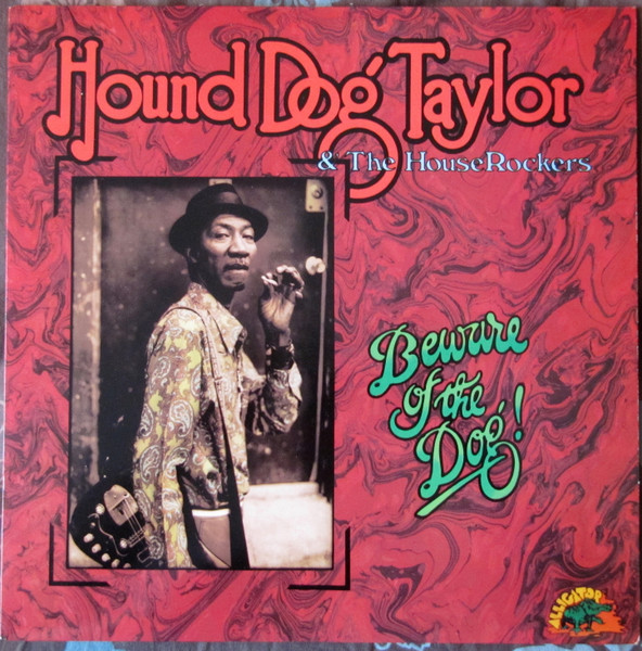 Hound Dog Taylor & The House Rockers – Beware Of The Dog! (1976