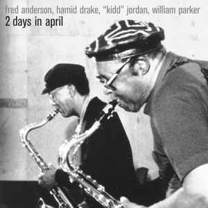 2 Days In April - Fred Anderson, Hamid Drake, "Kidd" Jordan, William Parker