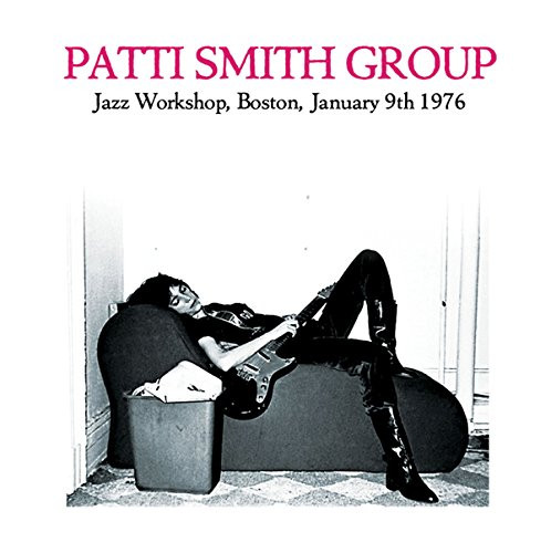Patti Smith Group – Jazz Workshop, Boston, January 9th 1976 (2014 